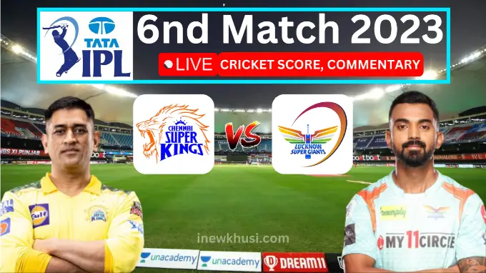 CHENNAI SUPER KINGS VS LUCKNOW SUPER GIANTS, 6TH MATCH 2023 - LIVE CRICKET SCORE, COMMENTARY