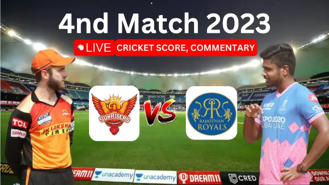 SUNRISERS HYDERABAD VS RAJASTHAN ROYALS, 4TH MATCH 2023 - LIVE CRICKET SCORE, COMMENTARY