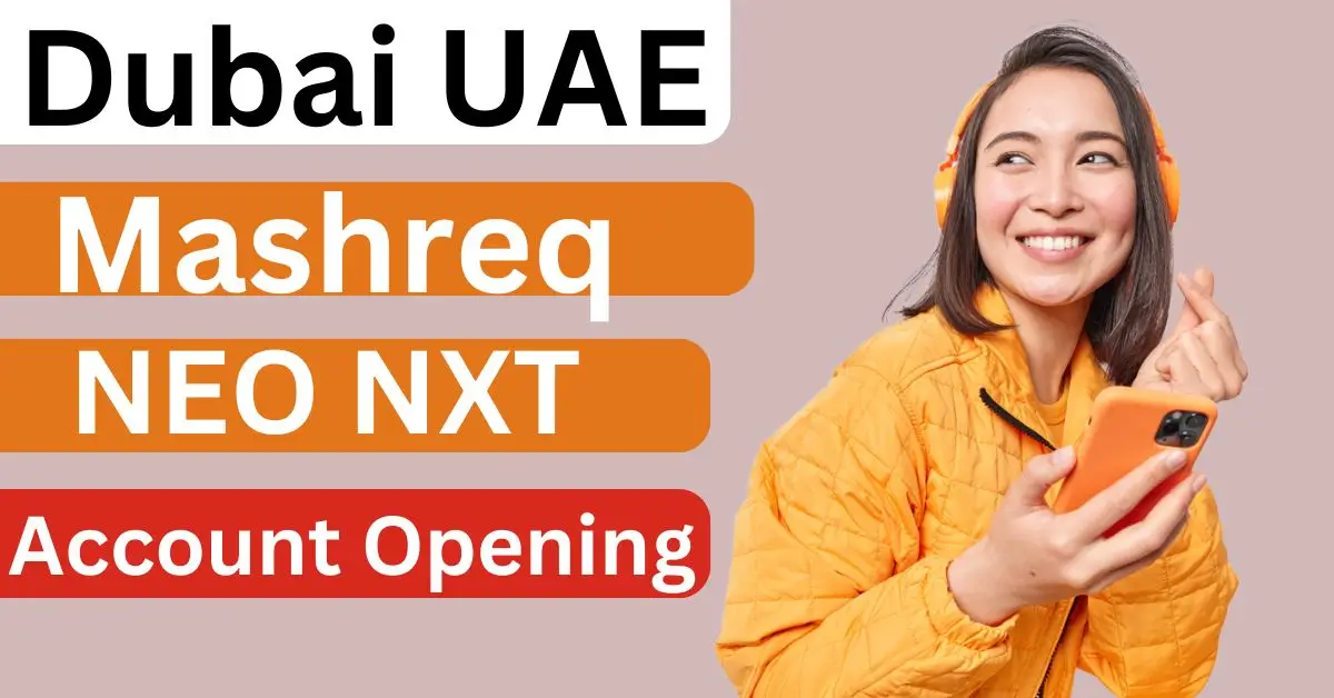 Mashreq NEO NXT Account Opening | Dubai Mashreq Account Open Now