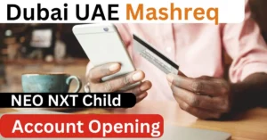 Mashreq NEO NXT Child Account Opening UAE Account Open