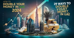 How to Double Your Money in UAE 2024 – Investing in Dubai 29 Ways To Double Your Money in UAE