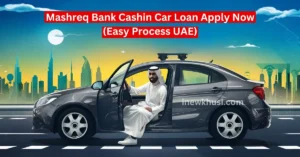 Mashreq Bank Cashin Car Loan Apply Now (Easy Process in UAE)