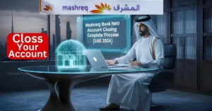 Mashreq Bank Neo Account Closing Complete Process Closs your account