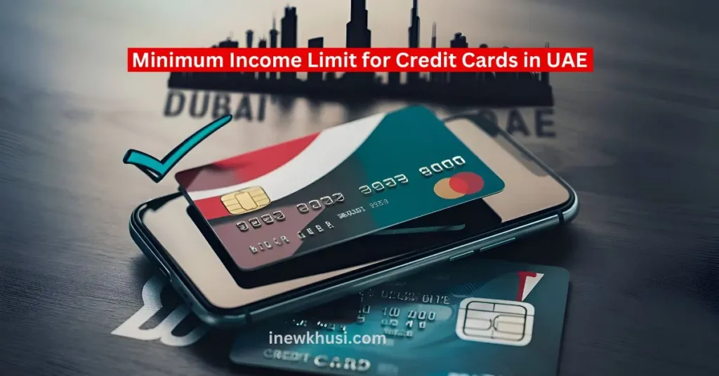 Minimum Income Limit for Credit Cards in UAE Dubai