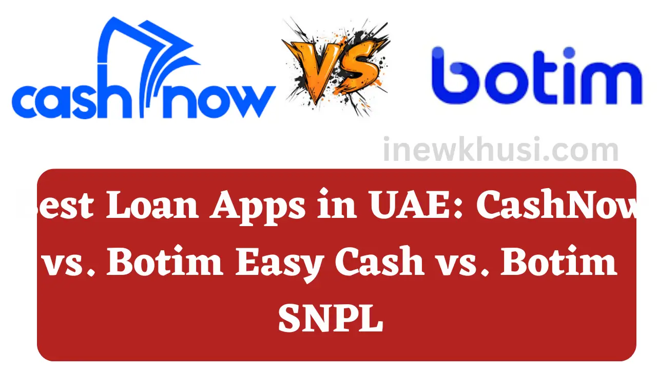 Best Loan Apps in UAE: CashNow vs. Botim Easy Cash vs. Botim SNPL