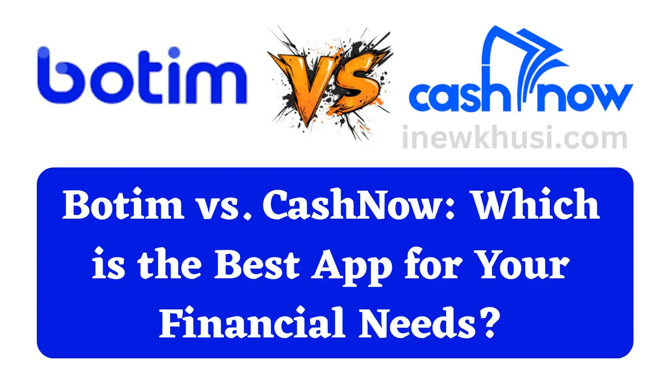Botim vs. CashNow: Which is the Best App for Your Financial Needs?