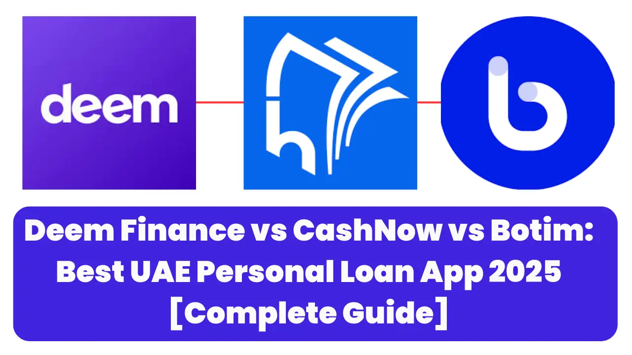 Deem Finance vs CashNow vs Botim: Best UAE Personal Loan App 2025 [Complete Guide]