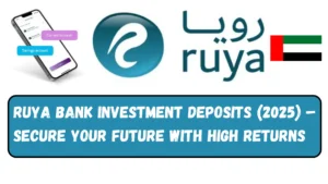 Ruya Bank Investment Deposits (2025) – Secure Your Future with High Returns